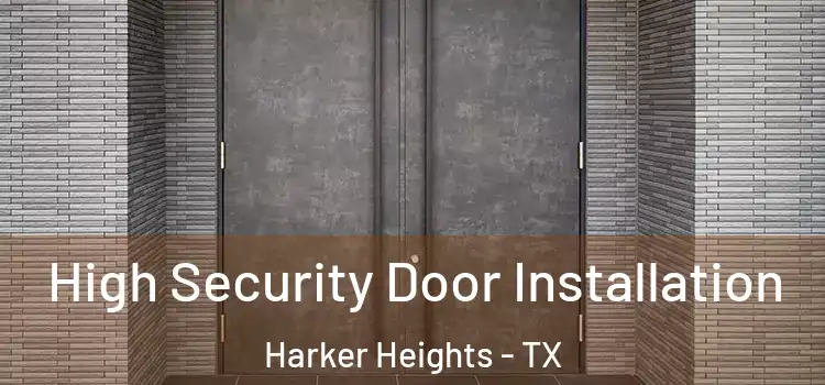 High Security Door Installation Harker Heights - TX